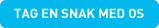 Tag en snak med os Tag en snak med os